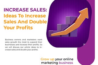 Increase Sales: Ideas To Increase Sales And Double Your Profits