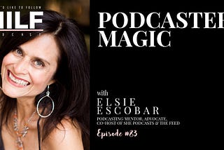 Podcaster Magic with Elsie Escobar