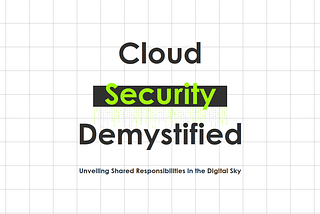 Demystifying Cloud Security: Understanding Shared Responsibilities for a Secure Infrastructure