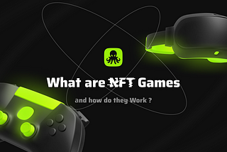 What are NFT Games, and how do they Work?
