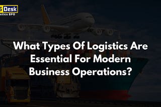 What Types of Logistics Are Essential for Modern Business Operations?