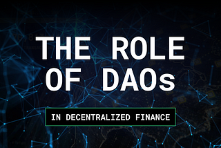 Unveiling the Power of DAOs in Decentralized Finance