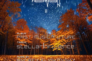 «stellarInfluence» track from HEAVEN II new album «past — music — future» by Andrey Klimkovsky