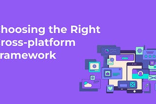 Choosing the Right Cross-platform Framework for Your Project in 2024