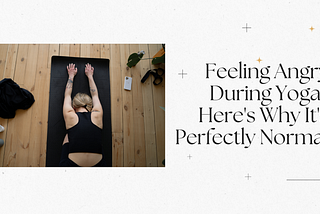 Feeling Angry During Yoga? Here’s Why It’s Perfectly Normal