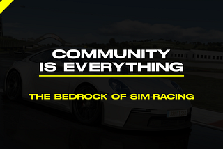 The Power of Community: The Bedrock of Sim-Racing