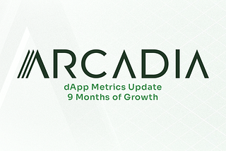 Arcadia dApp Metrics Update: 9 Months of Growth