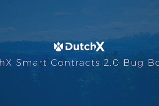 DutchX Smart Contracts 2.0 Bug Bounty