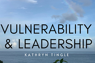 Vulnerability and Leadership