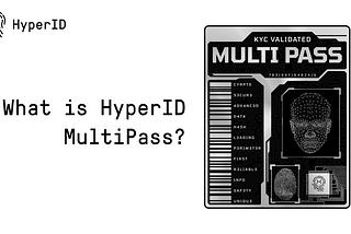 HyperID Introduces MultiPass: NFT-enabled Reusable KYC Verification