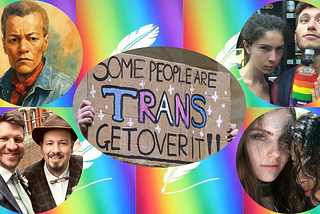 Some People Are Trans, Get Over It! And Lots of Inspiring Pride Stories.