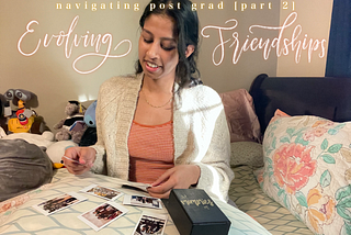 Navigating Post-Grad [Part 2: Evolving Friendships]