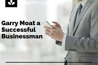 Garry Moat a Successful Businessman