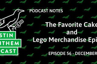 Podcast 56: The Favorite Cake and Lego Merchandise Episode