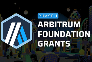 Introducing The Arbitrum Foundation Grants: Phase 1