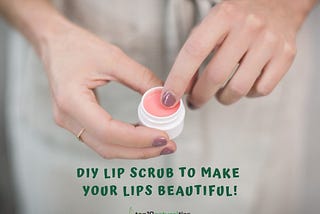 DIY lip scrub recipes to treat your dull and dry lips!