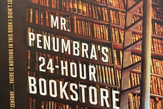 Mr. Penumbra’s 24-Hour Bookstore by Robin Sloan — A Book Review