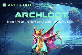 How ArchLoot Brings the RPGs Genre Back to Life with Interactive NFTs