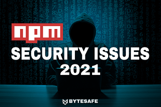 npm security issues to know of in 2021