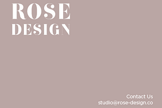 Contact us at studio@rose-design.co