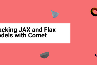 Tracking JAX and Flax models with Comet
