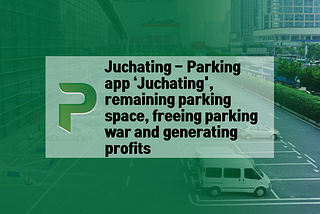Juchating — Parking app ‘Juchating’, remaining parking space, freeing parking war and generating…
