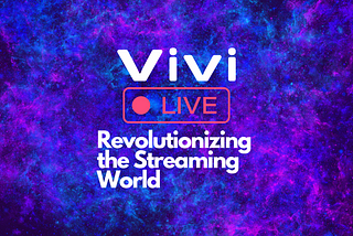 Revolutionizing the Streaming World: The Vivi Live Stream Platform