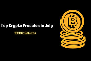 Top Crypto Presales in July: Projects with 1000x Growth Potential