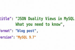 JSON Duality Views in MySQL 9.7 — What you need to know
