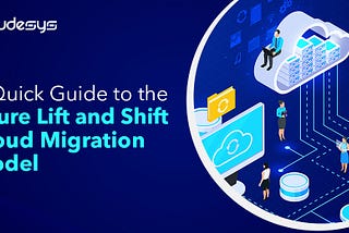 A Quick Guide To The Azure Lift And Shift Cloud Migration Model