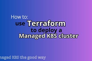 101 — How to use Terraform to deploy Managed Kubernetes cluster(s)