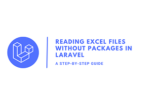 Reading Excel Files Without Packages in Laravel: A Step-by-Step Guide