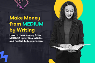 How to Make Money from Medium by Writing: Step-to-Step Guide