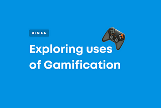 Exploring uses of gamification