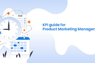 The 10 Product Marketing KPIs That Every Product Marketing Manager Should Track