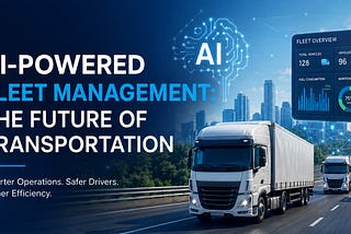 AI-Powered Fleet Management: The Future of Transportation