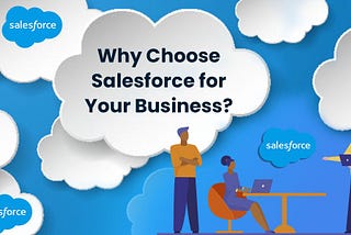 Why Choose Salesforce for Your Business?