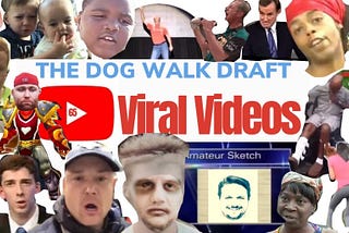 Dog Walk Draft 65: Viral Videos