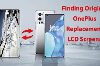 Finding Original OnePlus Replacement LCD Screens