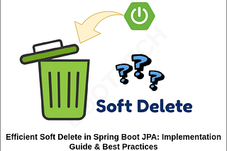 Efficient Soft Delete in Spring Boot JPA: Implementation Guide & Best Practices