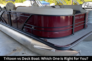 Tritoon vs Deck Boat: Which One is Right for You?