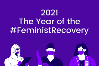 2021 — The Year of the #FeministRecovery