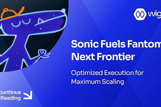 Fantom’s New Sonic Upgrade Primed to Unlock Scaling for WigoSwap’s Leading DEX