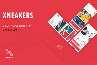 Xneakers- E-commerce Shoe App Case Study