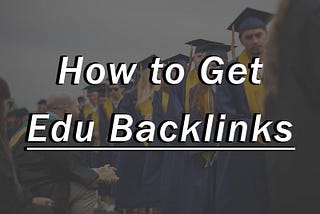 How to Get Edu Backlinks: A Powerful SEO Strategy
