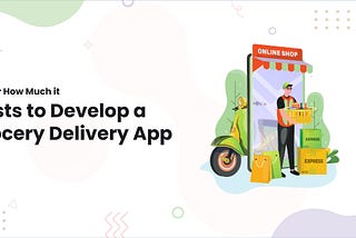 Tips for How Much it Costs to Develop a Grocery Delivery App