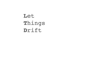 LTD — Let Things Drift