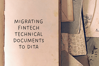 Migrating FinTech Technical Documents to DITA: A Step-by-Step Guide