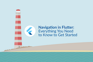 Navigation in Flutter: Everything You Need to Know to Get Started