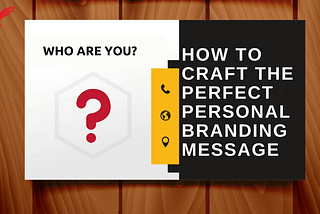 How To Craft The Perfect Personal Branding Message